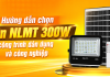 Hướng dẫn chọn đèn NLMT 300W cho công trình dân dụng và công nghiệp